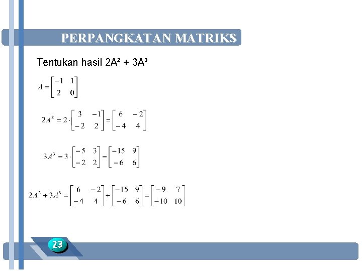 PERPANGKATAN MATRIKS Tentukan hasil 2 A² + 3 A³ 23 