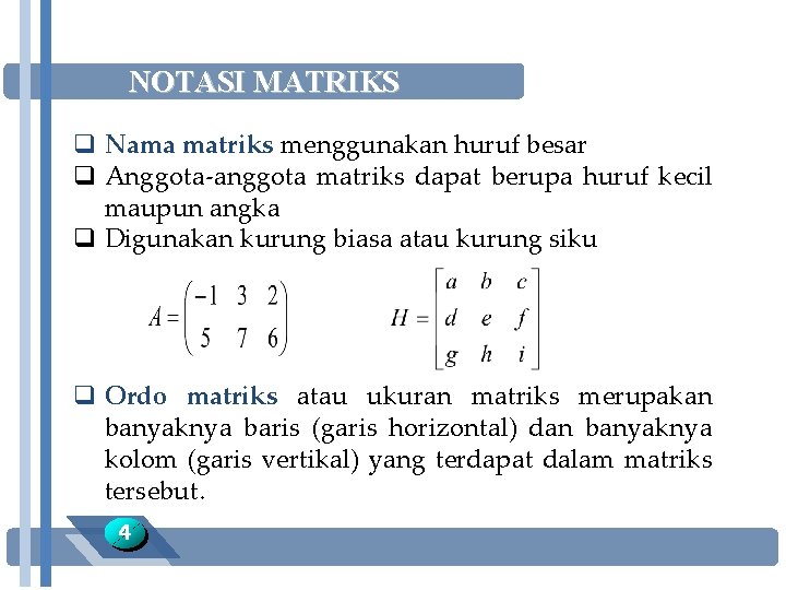 NOTASI MATRIKS q Nama matriks menggunakan huruf besar q Anggota-anggota matriks dapat berupa huruf