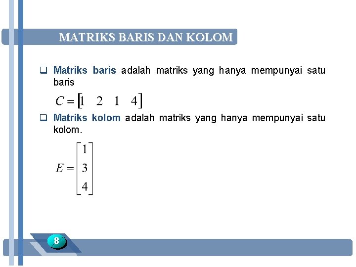 MATRIKS BARIS DAN KOLOM q Matriks baris adalah matriks yang hanya mempunyai satu baris