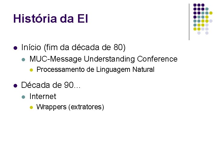 História da EI l Início (fim da década de 80) l MUC-Message Understanding Conference