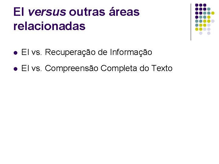 EI versus outras áreas relacionadas l EI vs. Recuperação de Informação l EI vs.