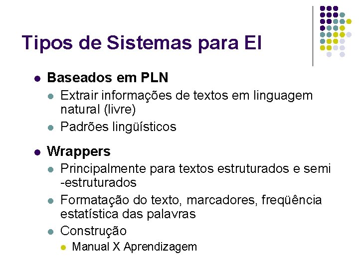 Tipos de Sistemas para EI l Baseados em PLN l l l Extrair informações