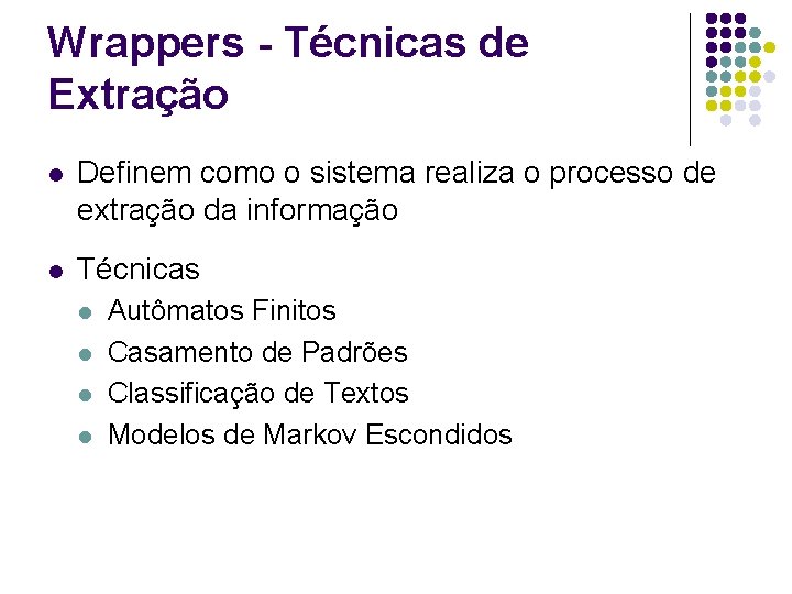 Wrappers - Técnicas de Extração l Definem como o sistema realiza o processo de