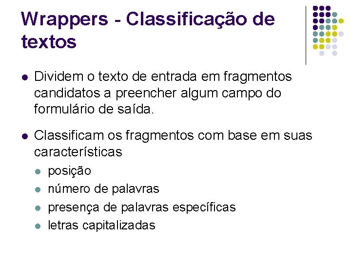 Wrappers - Classificação de textos l Dividem o texto de entrada em fragmentos candidatos