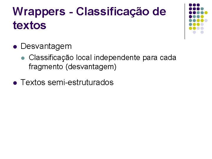 Wrappers - Classificação de textos l Desvantagem l l Classificação local independente para cada