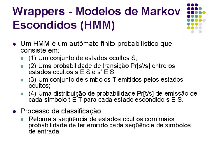 Wrappers - Modelos de Markov Escondidos (HMM) l Um HMM é um autômato finito