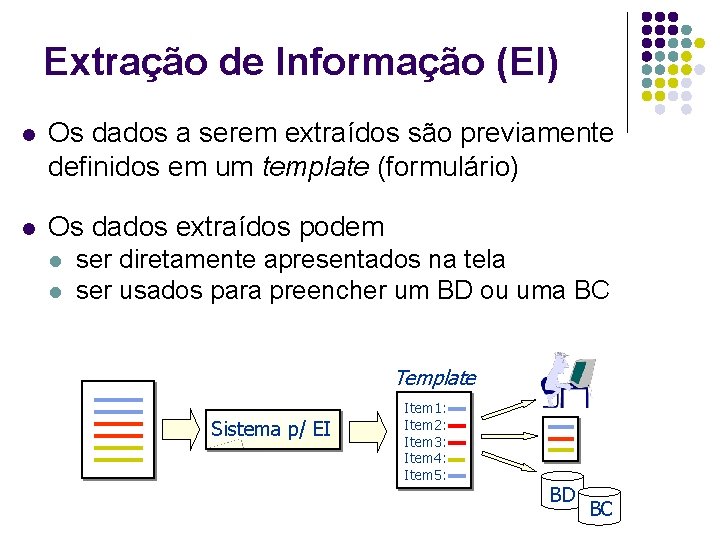 Extração de Informação (EI) l Os dados a serem extraídos são previamente definidos em