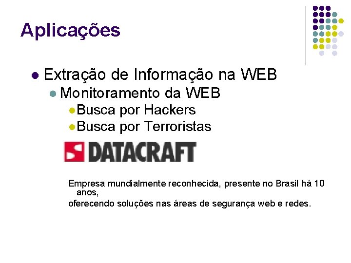 Aplicações l Extração de Informação na WEB l Monitoramento da WEB l Busca por