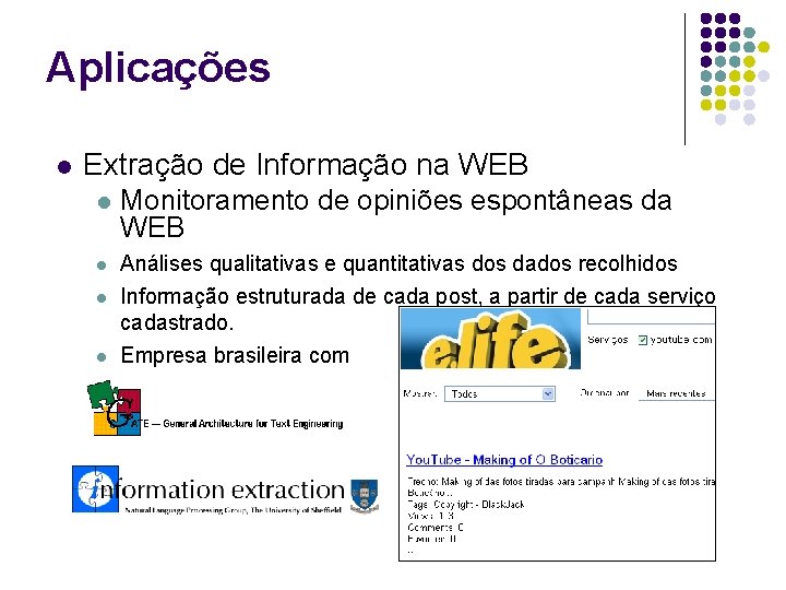 Aplicações l Extração de Informação na WEB l Monitoramento de opiniões espontâneas da WEB