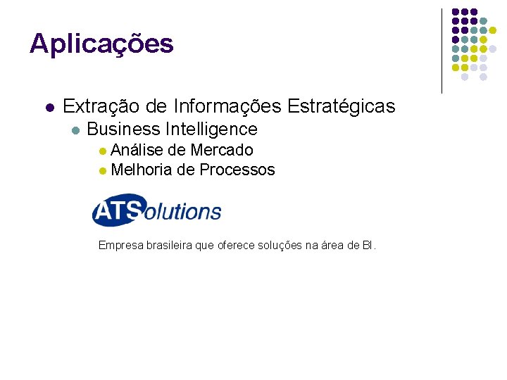 Aplicações l Extração de Informações Estratégicas l Business Intelligence l Análise de Mercado l