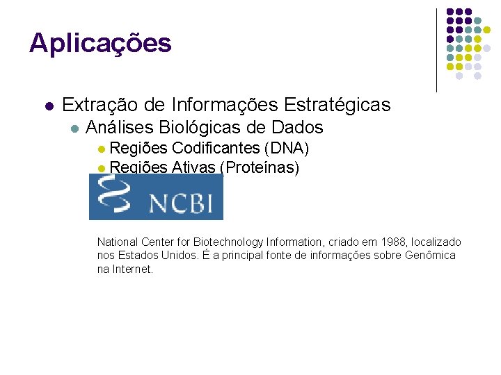 Aplicações l Extração de Informações Estratégicas l Análises Biológicas de Dados l Regiões Codificantes