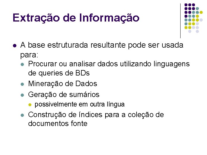 Extração de Informação l A base estruturada resultante pode ser usada para: l l