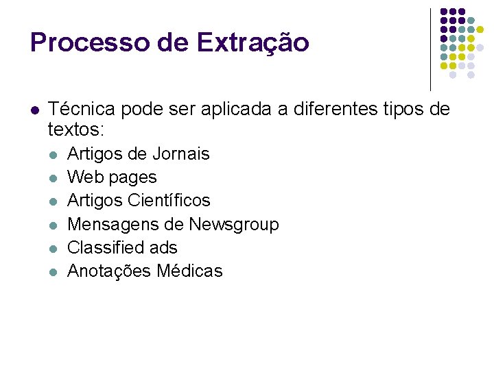 Processo de Extração l Técnica pode ser aplicada a diferentes tipos de textos: l