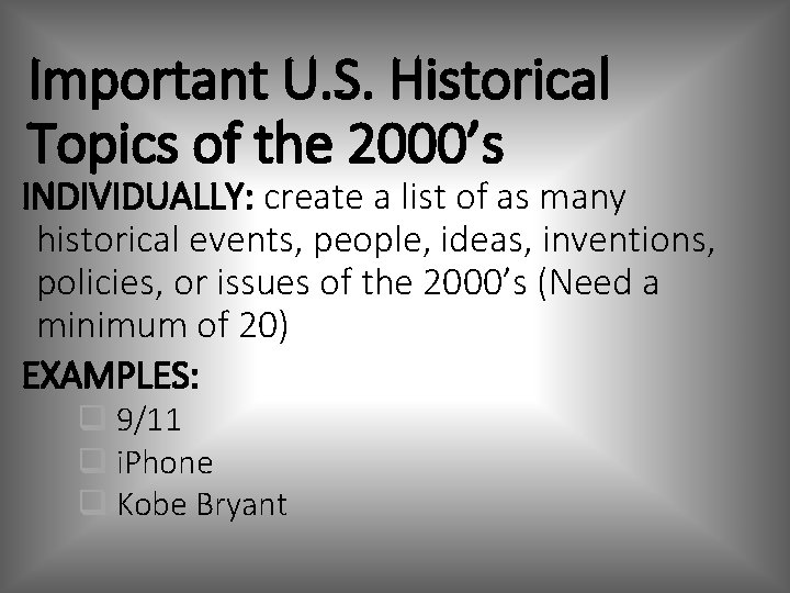 Important U. S. Historical Topics of the 2000’s INDIVIDUALLY: create a list of as Important U. S. Historical Topics of the 2000’s INDIVIDUALLY: create a list of as