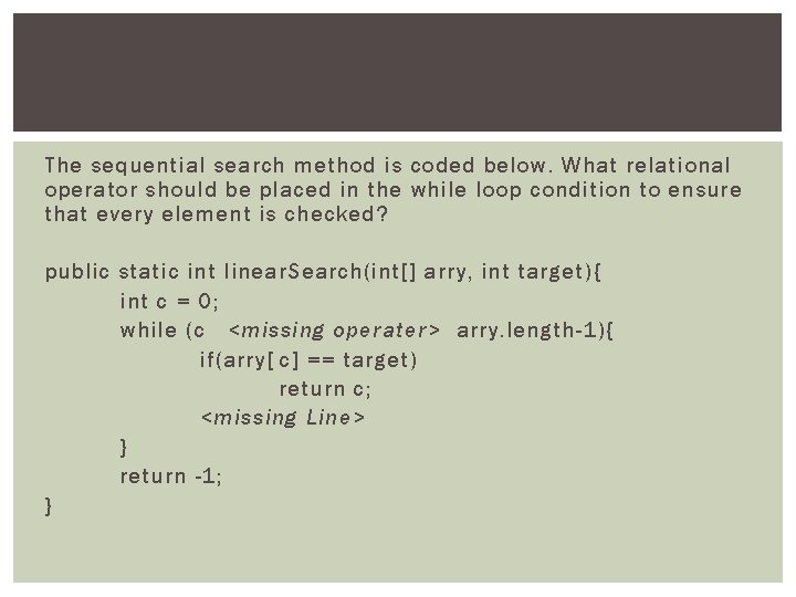 The sequential search method is coded below. What relational operator should be placed in