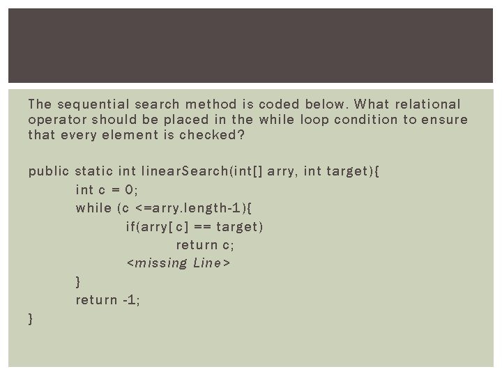 The sequential search method is coded below. What relational operator should be placed in