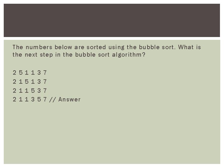 The numbers below are sorted using the bubble sort. What is the next step