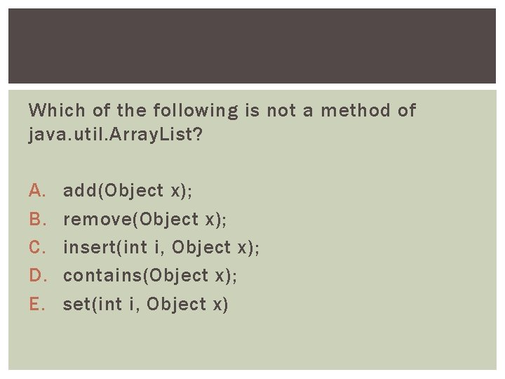 Which of the following is not a method of java. util. Array. List? A.