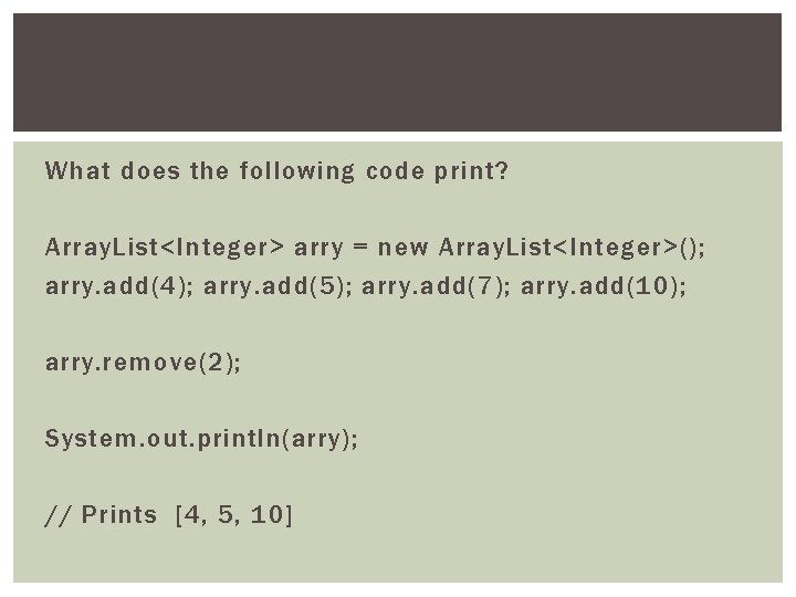 What does the following code print? Array. List<Integer> arry = new Array. List<Integer>(); arry.