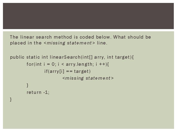 The linear search method is coded below. What should be placed in the <missing