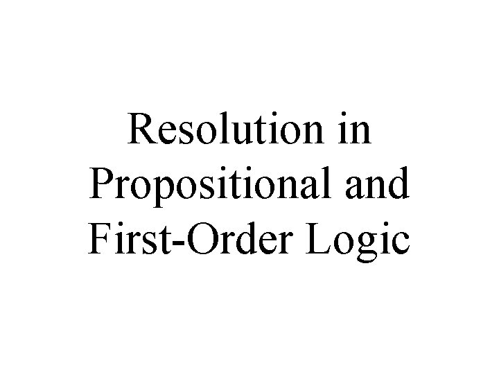 Resolution in Propositional and First-Order Logic 