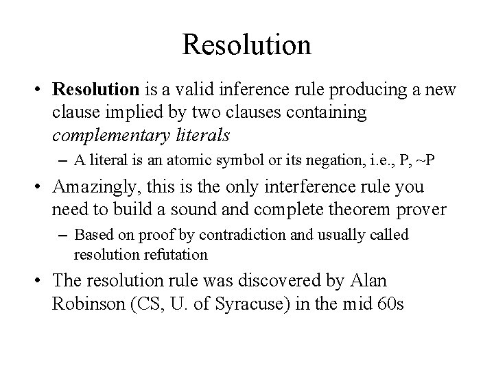 Resolution • Resolution is a valid inference rule producing a new clause implied by