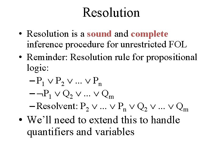 Resolution • Resolution is a sound and complete inference procedure for unrestricted FOL •