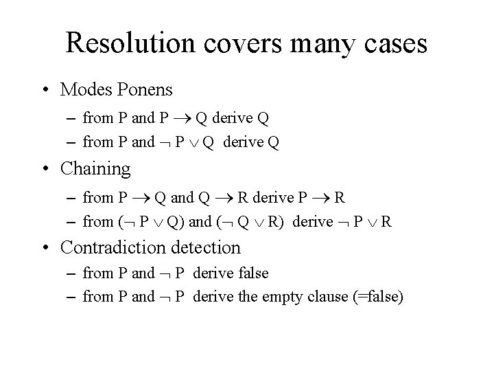 Resolution covers many cases • Modes Ponens – from P and P Q derive