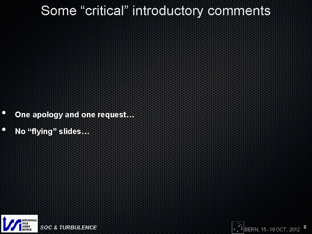 Some “critical” introductory comments • • One apology and one request… No “flying” slides…