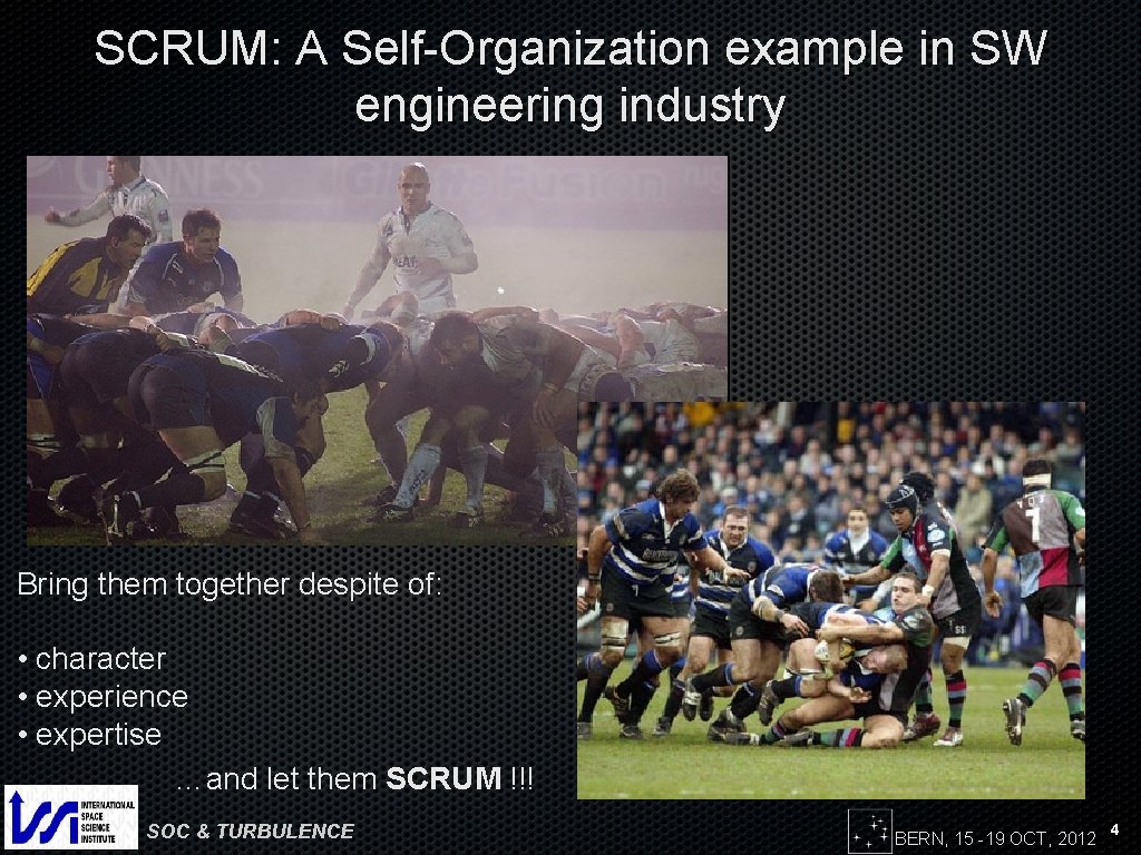 SCRUM: A Self-Organization example in SW engineering industry Bring them together despite of: •