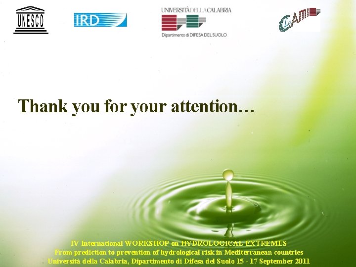 Thank you for your attention… IV International WORKSHOP on HYDROLOGICAL EXTREMES From prediction to