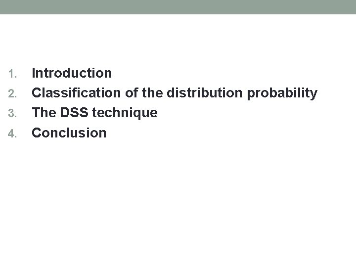 Introduction 2. Classification of the distribution probability 3. The DSS technique 4. Conclusion 1.