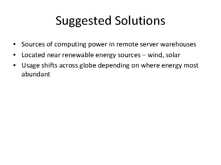 Suggested Solutions • Sources of computing power in remote server warehouses • Located near