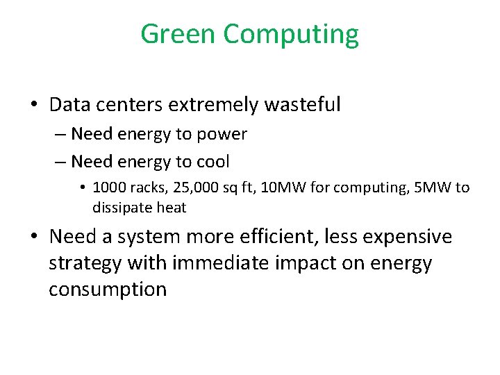 Green Computing • Data centers extremely wasteful – Need energy to power – Need