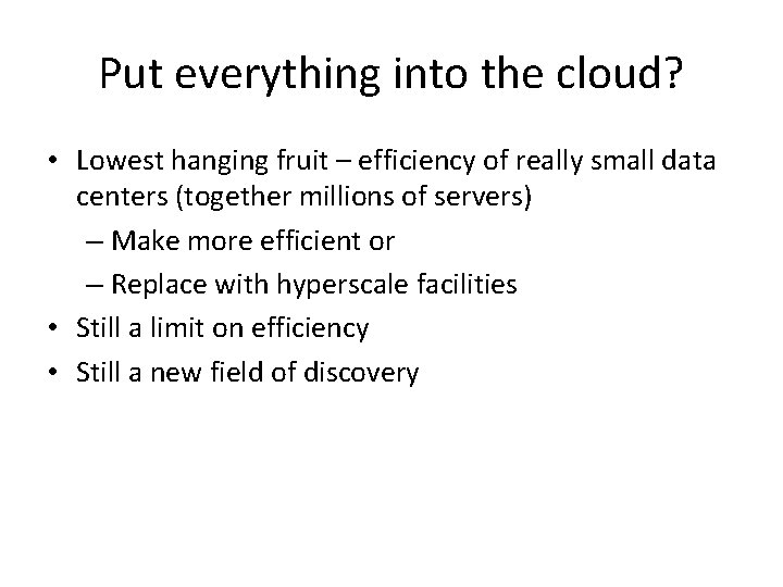Put everything into the cloud? • Lowest hanging fruit – efficiency of really small