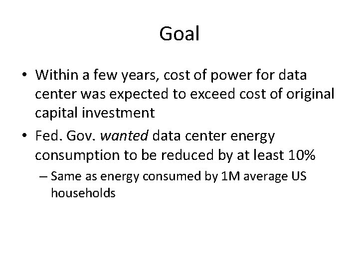 Goal • Within a few years, cost of power for data center was expected