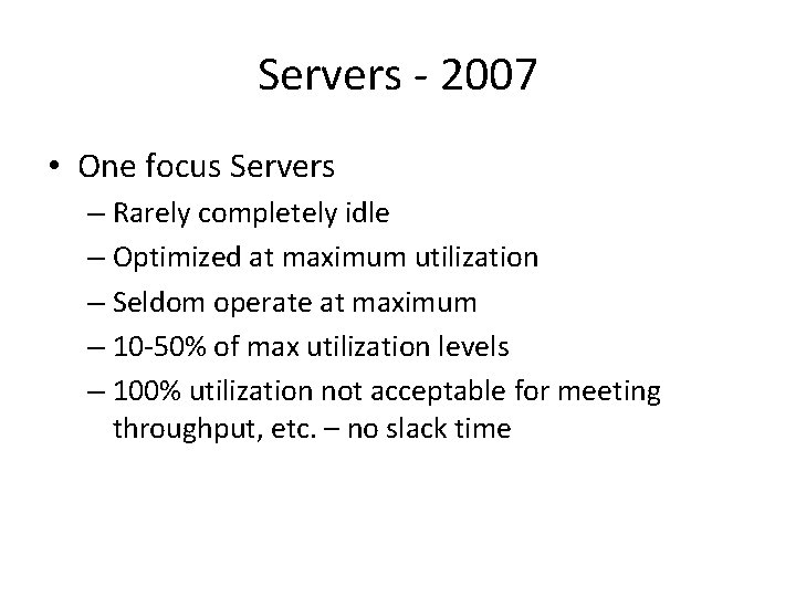 Servers - 2007 • One focus Servers – Rarely completely idle – Optimized at