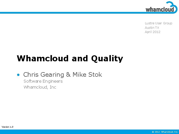 Lustre User Group Austin TX April 2012 Whamcloud and Quality • Chris Gearing &