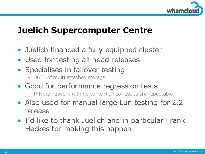 Juelich Supercomputer Centre • Juelich financed a fully equipped cluster • Used for testing