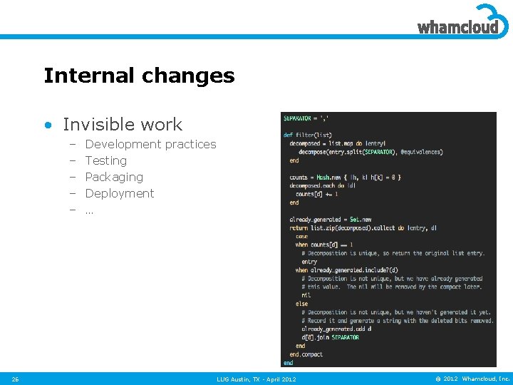 Internal changes • Invisible work – – – 26 Development practices Testing Packaging Deployment