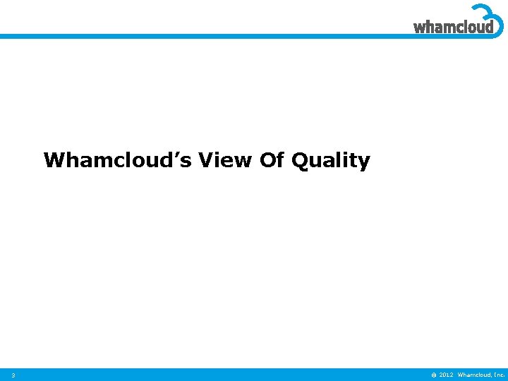 Whamcloud’s View Of Quality 3 © 2012 Whamcloud, Inc. 