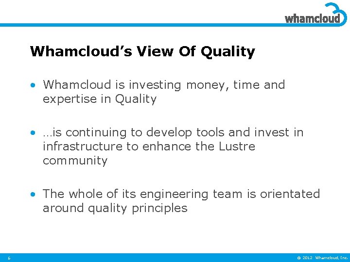 Whamcloud’s View Of Quality • Whamcloud is investing money, time and expertise in Quality