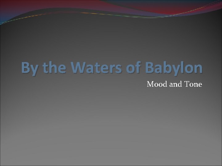 By the Waters of Babylon Mood and Tone 