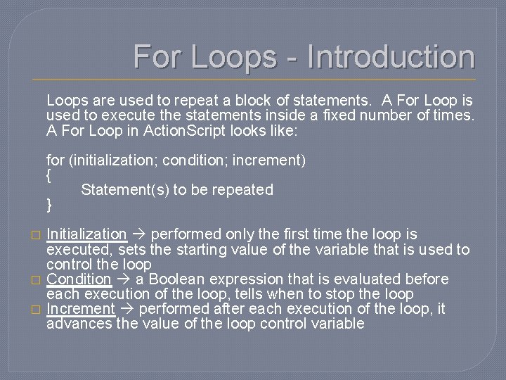 For Loops - Introduction Loops are used to repeat a block of statements. A