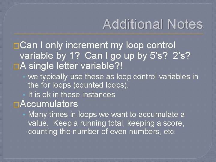 Additional Notes �Can I only increment my loop control variable by 1? Can I