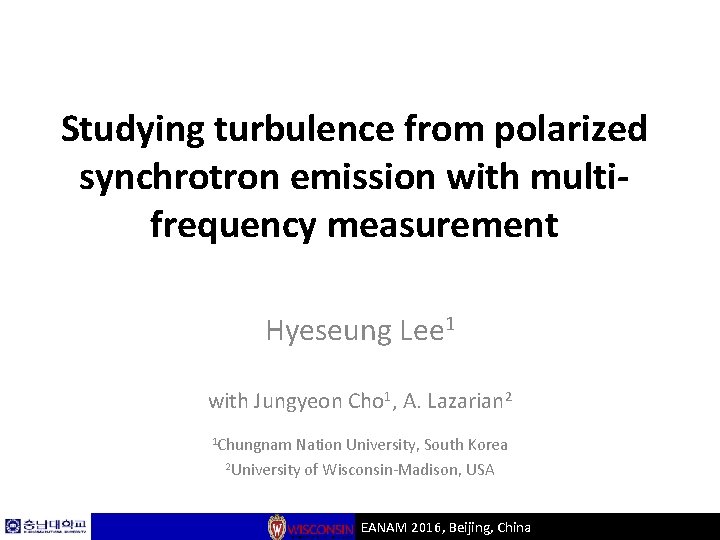 Studying turbulence from polarized synchrotron emission with multifrequency measurement Hyeseung Lee 1 with Jungyeon
