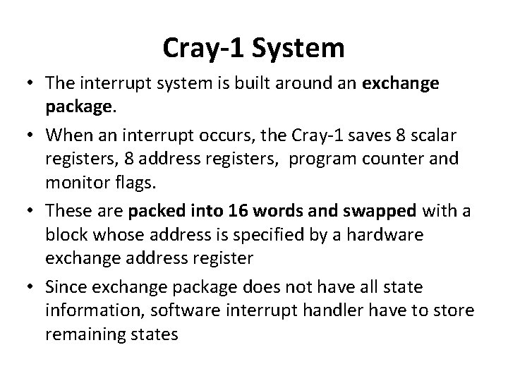 Cray-1 System • The interrupt system is built around an exchange package. • When