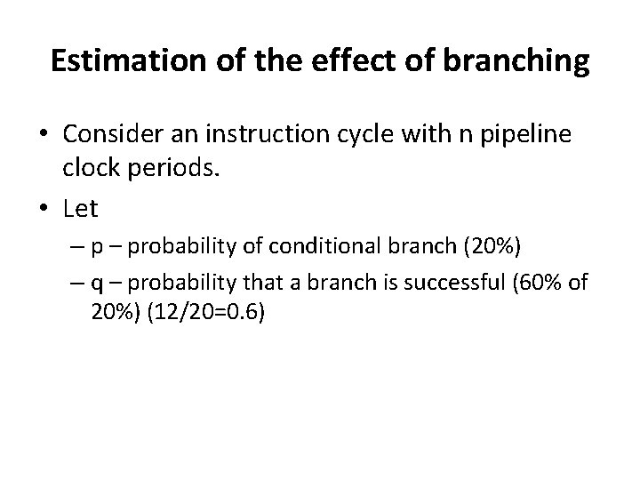 Estimation of the effect of branching • Consider an instruction cycle with n pipeline