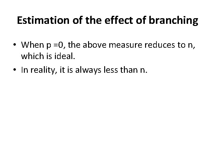 Estimation of the effect of branching • When p =0, the above measure reduces