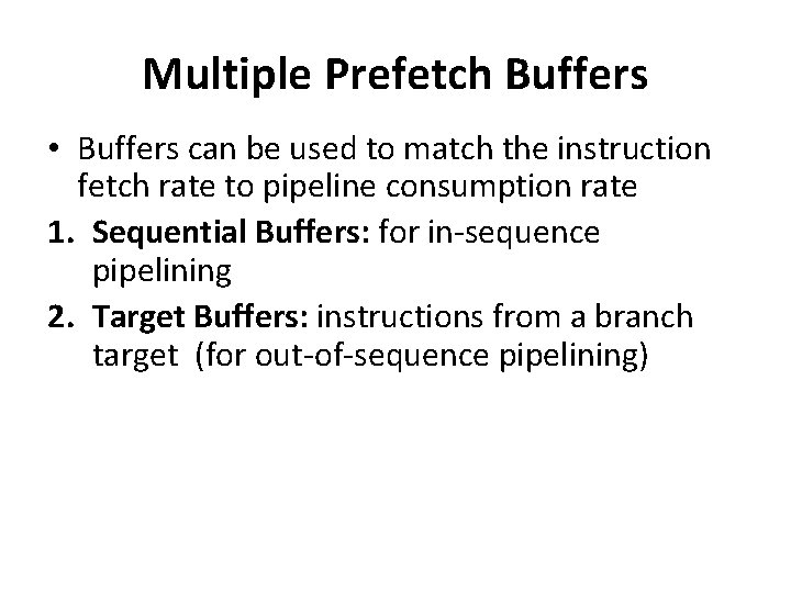 Multiple Prefetch Buffers • Buffers can be used to match the instruction fetch rate